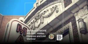 Chicago’s movie houses. Hidden histories and lost glamour