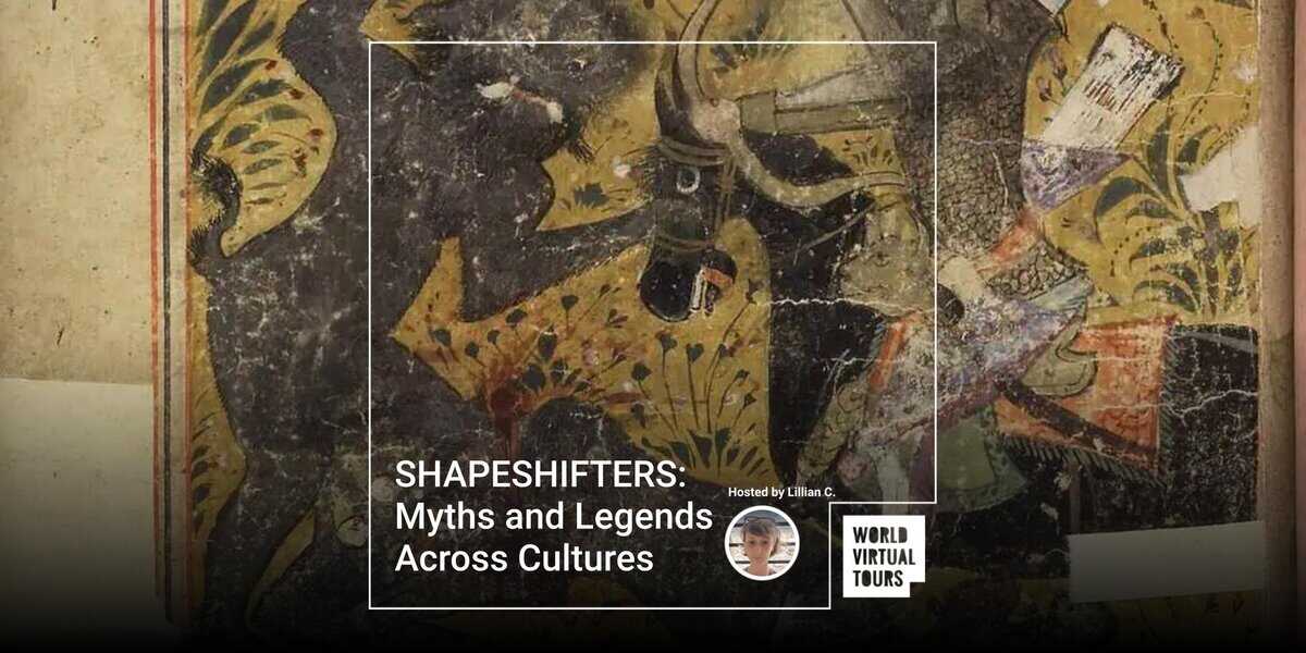 SHAPESHIFTERS: Myths and Legends Across Cultures - World Virtual Tours