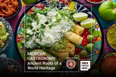 MEXICAN GASTRONOMY: Ancient Roots of a World Heritage