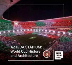 AZTECA STADIUM: World Cup History and Architecture
