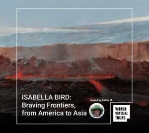ISABELLA BIRD: Braving Frontiers, from America to Asia