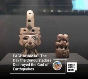 Pachacamac: the day the conquistadors destroyed the god of earthquakes