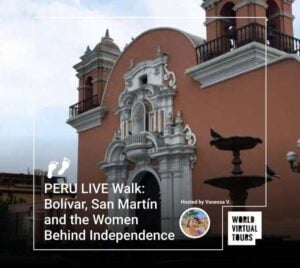 PERU LIVE Walk: Bolívar, San Martín and the Women Behind Independence